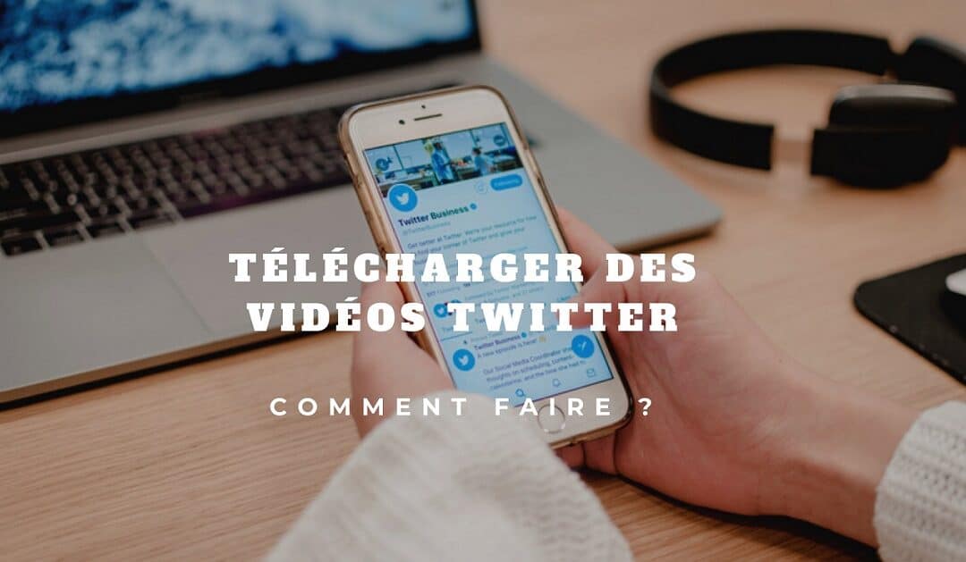Télécharger vidéo twitter  Tout ce que vous devez savoir
