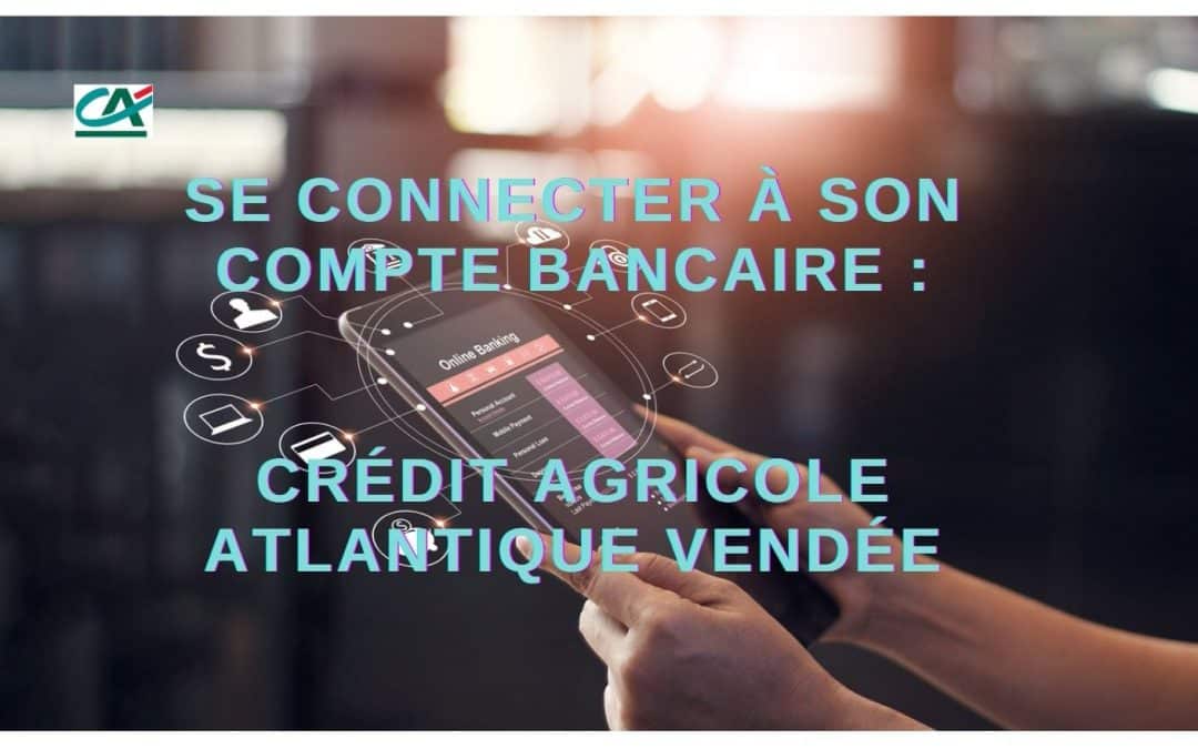 CAAV: Se connecter à son compte bancaire Crédit Agricole Atlantique Vendée